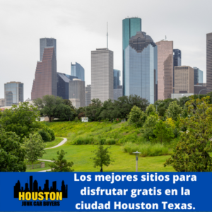 Los mejores sitios para disfrutar gratis en la ciudad Houston Texas.